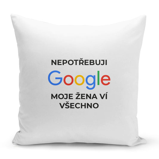 Bílý polštář 40 x 40 cm s motivem Nepotřebuji google...