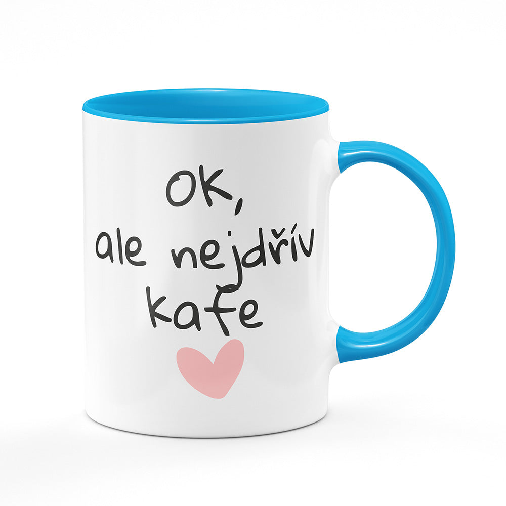 Keramický hrnek bílý s světle modrým lemem vnitřkem a uchem motiv OK, ale nejdřív kafe