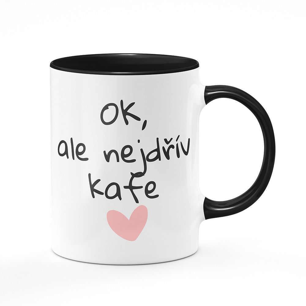 Keramický hrnek bílý s černým lemem vnitřkem a uchem motiv OK, ale nejdřív kafe