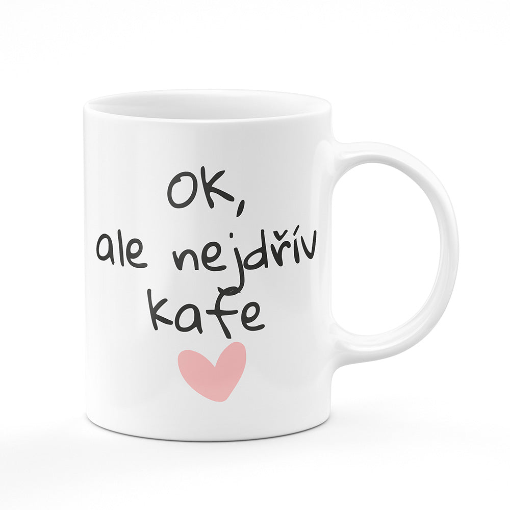 Keramický hrnek bílý motiv OK, ale nejdřív kafe